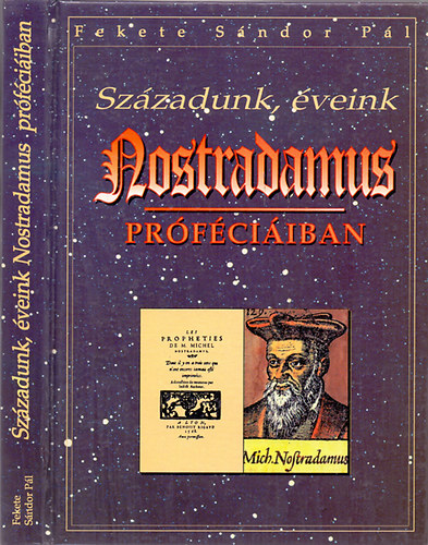 Fekete Sándor Pál: Századunk, éveink Nostradamus próféciáiban
