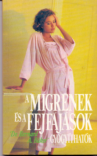 Dr. Bernard A. Baker: A migrének és a fejfájások gyógyíthatók