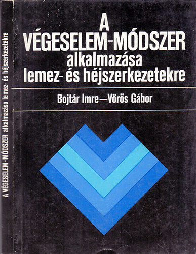 Bojtár Imre- Vörös Gábor: A végeselem-módszer alkalmazása lemez- és héjszerkezetekre