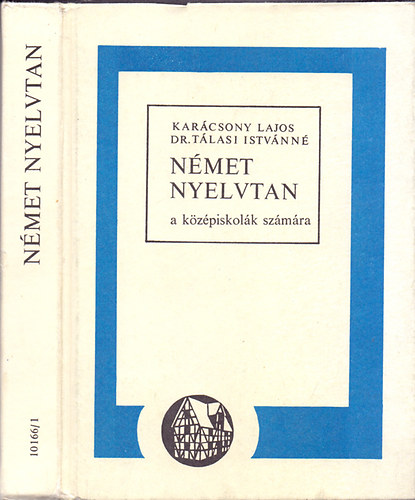 Karácsony Lajos; Tálasi Istvánné dr.: Német nyelvtan a középiskolák számára