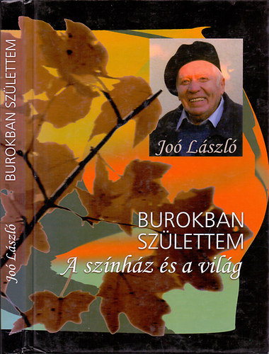 Joó László: Burokban születtem - A színház és a világ