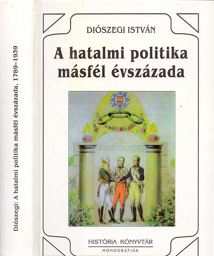 Diószegi István: A hatalmi politika másfél évszázada, 1789-1939