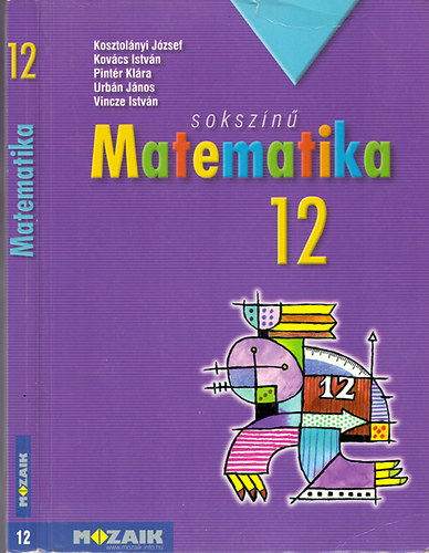 Kosztolányi-Kovács-Pintér-Urbán-Vincze: Sokszínű matematika - Tankönyv 12.