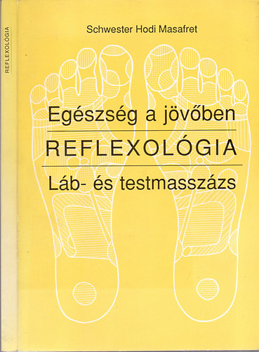Schwester Hodi Masafret: Egészség a jövőben - Láb- és testmasszázs - REFLEXOLÓGIA