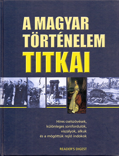 Alkotószerkesztő: Falcsik Mari; Összeállította: F. 451 Bt: A magyar történelem titkai (Híres cselszövések, különleges sorsfordulók, viszályok, alkuk és a mögöttük rejlő indokok)