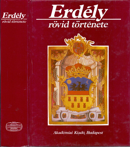 Barta Gábor-Bóna István-Köpeczy Béla; és még többen: Erdély rövid története