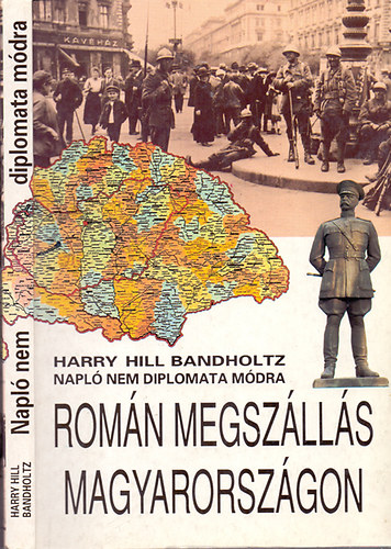 Harry Hill Bandholtz: Román megszállás Magyarországon (Napló nem diplomata módra)