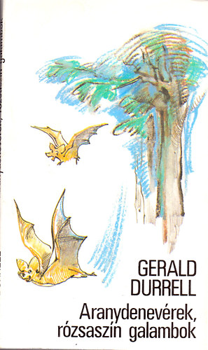 Gerald Durrell: Aranydenevérek, rózsaszín galambok