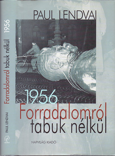 Paul Lendvai: Forradalomról tabuk nélkül 1956