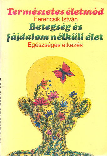 Ferencsik István: Betegség és fájdalom nélküli élet - Egészséges étkezés 