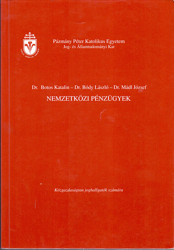 Dr. Botos Katalin-Dr. Bódy László-Dr. Mádl József: Nemzetközi pénzügyek - Közgazdaságtan joghallgatók számára