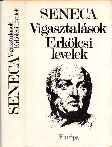 Lucius Annaeus Seneca: Vigasztalások - Erkölcsi levelek