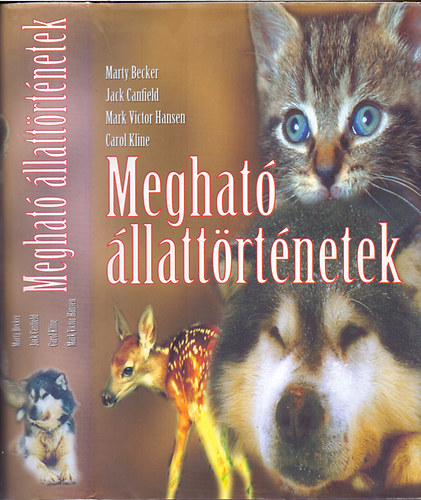 Marty Becker-Jack Canfield-Mark Victor Hansen-Carol Kline: Megható állattörténetek