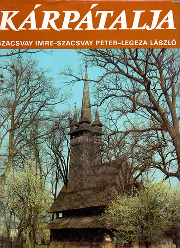 Szacsvay Imre-Szacsvay Péter-Legeza László: Kárpátalja (Élő, szép hagyomány)