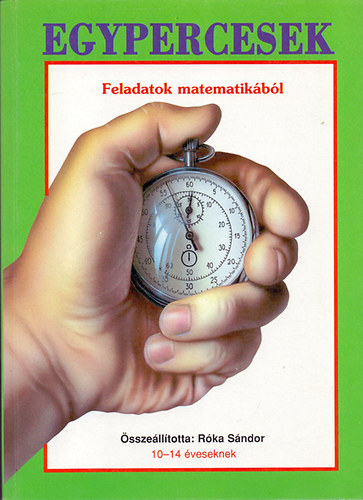 Róka Sándor (összeáll.): Egypercesek (Feladatok matematikából 10-14 éveseknek)