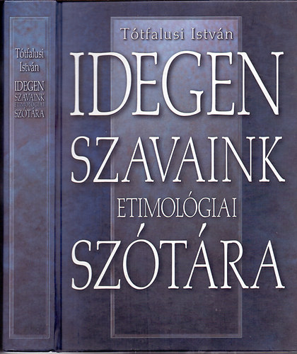 Tótfalusi István: Idegen szavaink etimológiai szótára