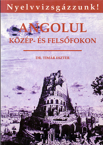 Dr. Timár Eszter: Angolul közép- és felsőfokon