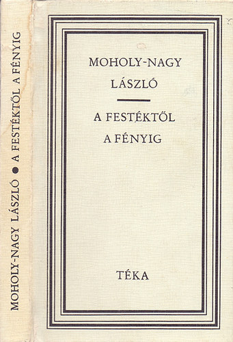 Sugár Erzsébet (összeáll.): A festéktől a fényig (Moholy-Nagy László)