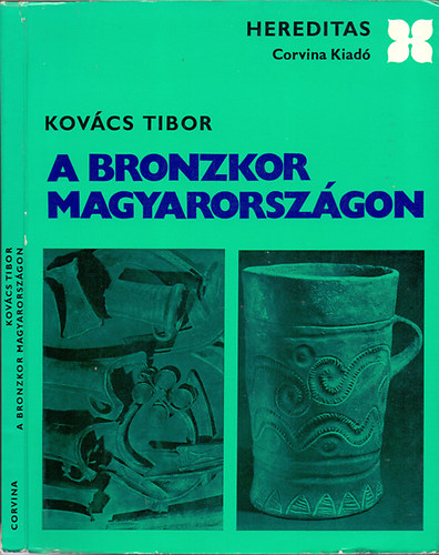 Kovács Tibor: A bronzkor Magyarországon (Hereditas)