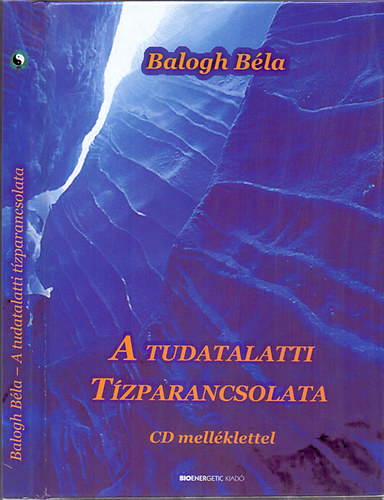 Balogh Béla; Balogh Béla: A tudatalatti tízparancsolata - CD-melléklet nélkül