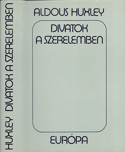 Aldous Huxley: Divatok a szerelemben - Esszék