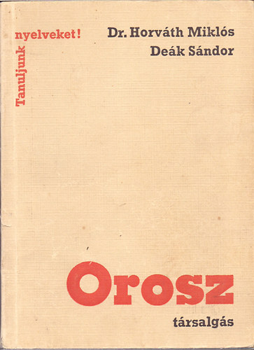 Dr.- Deák Sándor Horváth Miklós: Orosz társalgás (Tanuljunk nyelveket)