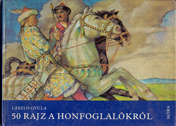 László Gyula: 50 rajz a honfoglalókról