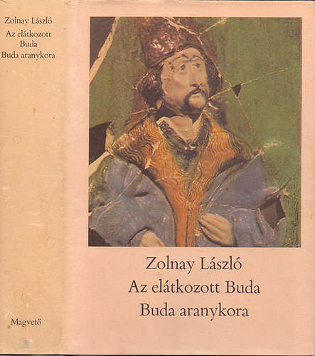 Zolnay László: Az elátkozott Buda - Buda aranykora
