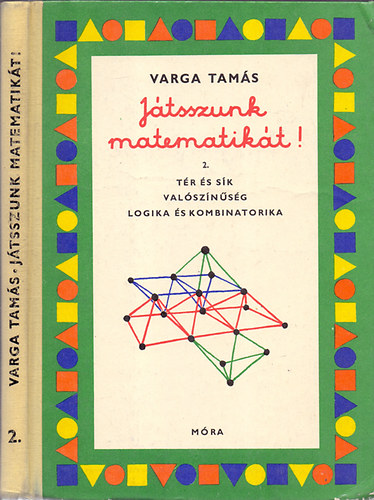 Varga Tamás: Játsszunk matematikát! 2. - Tér és sík-Valószínűség-Logika és kombinatorika