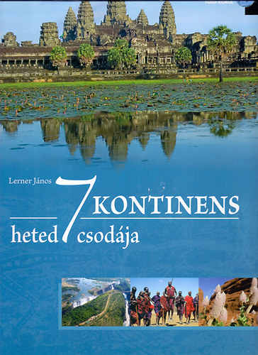 Lerner János: 7 kontinens hetedhét csodája - Utazás a Föld körül