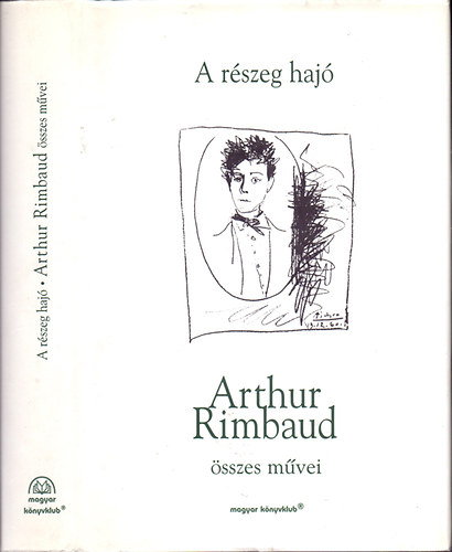 Arthur Rimbaud: A részeg hajó (Arthur Rimbaud összes művei)