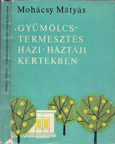 Mohácsy Mátyás: Gyümölcstermesztés házi-háztáji kertekben