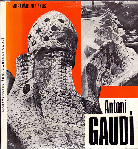 Moravánszky Ákos: Antoni Gaudí (Architektúra)