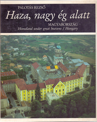 Palotás Rezső: Haza, nagy ég alatt - Magyarország (Homeland under great heavens-Hungary)