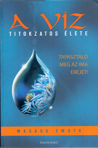 Masaru Emoto: A víz titokzatos élete