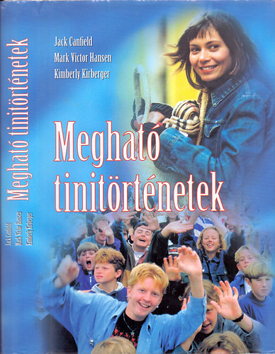 Jack Canfield-Mark Victor Hansen-Kimberly Kirberger: Megható tinitörténetek