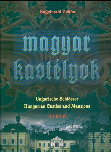 Bagyinszki Zoltán: Magyar kastélyok (Ungarische Schlösser-Hungarian Castles and Mansions)