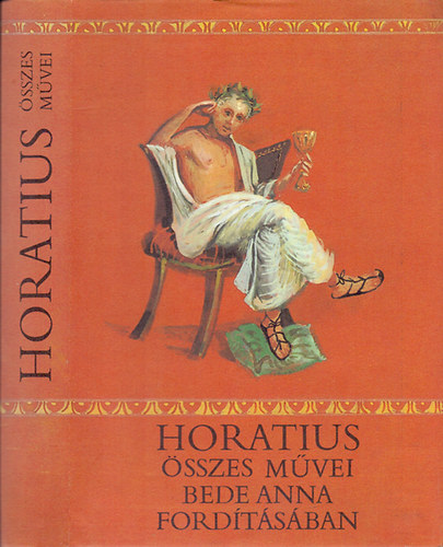Quintus Horatius Flaccus: Horatius összes művei (Bede Anna fordításában)