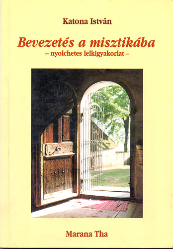 Katona István: Bevezetés a misztikába - nyolchetes lelkigyakorlat