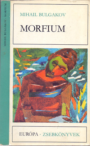 Mihail Bulgakov: Morfium (Elbeszélések, tárcák, karcolatok)