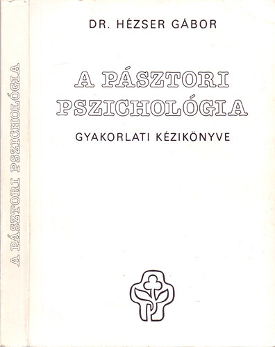 Dr. Hézser Gábor: A pásztori pszichológia gyakorlati kézikönyve