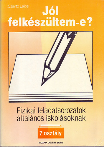 Szántó Lajos: Jól felkészültem-e? - Fizikai feladatsorozatok általános iskolásoknak - 7. osztály