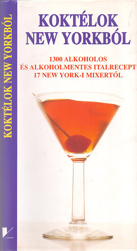Sally Ann Berk: Koktélok New Yorkból (1300 alkoholos és alkoholmentes italrecept 17 New York-i mixertől)