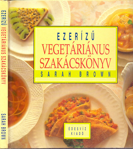 Sarah Brown: Ezerízű vegetáriánus szakácskönyv