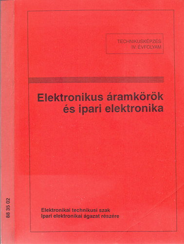 Összeállította: Tatár József: Elektronikus áramkörök és ipari elektronika-Elektronikai technikusi szak (Technikusképzés IV.évfolyam) (88 35 02)