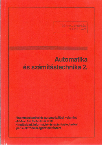 Tatár József szerk.: Automatika és számítástechnika 2. - TTechnikusi képzés V. évf.  Finommechanikai és automatizálási technikusi szak