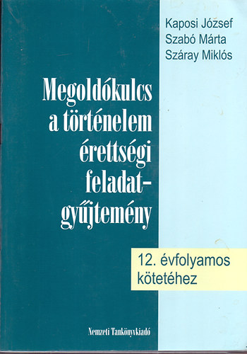 Kaposi József; Szabó Márta: Megoldókulcs a történelem érettségi fgy. 12. évfolyamos kötetéhez