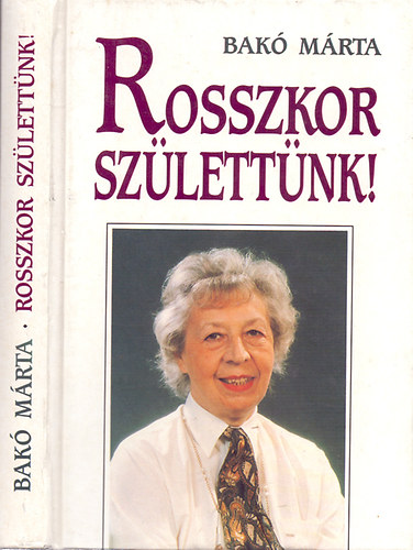 Bakó Márta: Rosszkor születtünk!