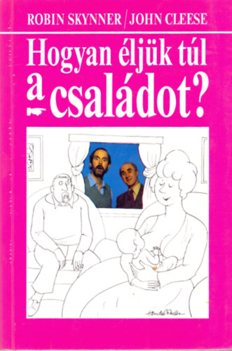 Skynner, R.-Cleese, J.: Hogyan éljük túl a családot?