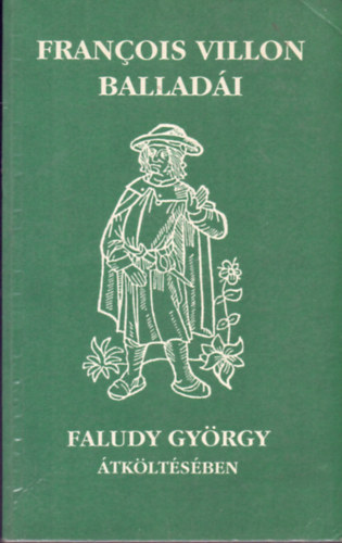 Francois Villon: Francois Villon balladái (Faludy György átköltésében)